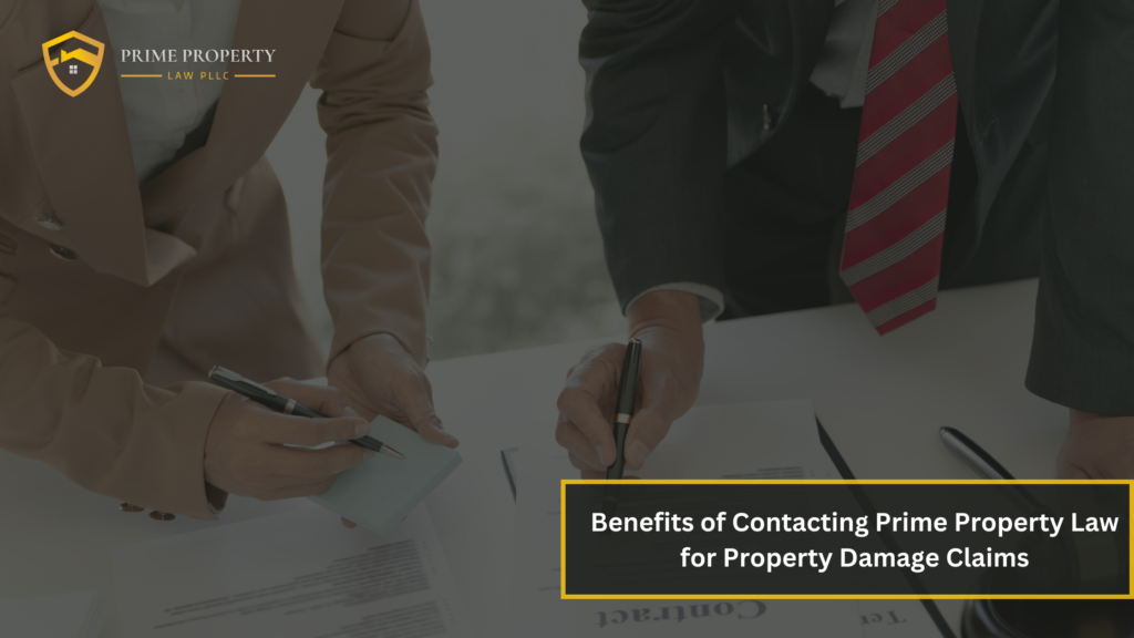 Benefits of Contacting Prime Property Law for Property Damage Claims